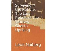 Surviving in the Rubble: The Last Rebels of the Warsaw Ghetto Uprising