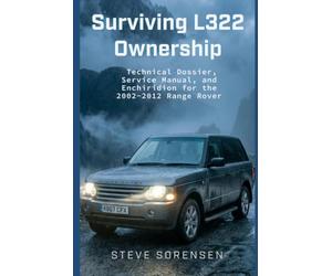 Surviving L322 Ownership: A Technical Dossier, Service Manual, and Enchiridion for the 2002-2012 Range Rover