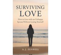 Surviving Love: How to Live with an Unhappy Spouse Without Losing Yourself | How to Stop Waiting and Start Living Again Inside an Unhappy Marriage