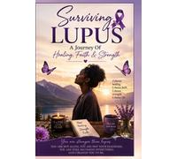 Surviving Lupus: A Journey Of Healing, Faith, and, Strength