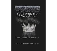 Surviving Me A Story of Love Loss Faith & Rebirth by Shakena LaToya Eddington: By Shakena LaToya Eddington