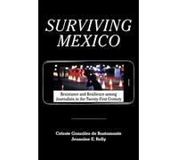 Surviving Mexico: Resistance And Resilience Among Journalists In The Twenty-First Century