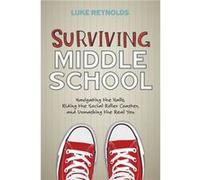 Surviving Middle School Navigating the Halls Riding the Social Roller Coaster and Unmasking the Real You by Luke Reynolds Luke Reynolds (Auteur)