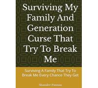 Surviving My Family And Generation Curse That Try To Break Me: Surviving A Family That Try To Break Me Every Chance They Get