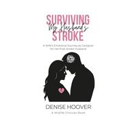 Surviving My Husband's Stroke: A Wife's Emotional Journey as Caregiver for Her Post-Stroke Husband