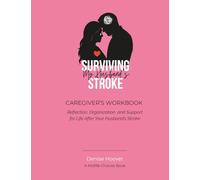 Surviving My Husband's Stroke Caregiver's Workbook: Reflection, Organization, and Support for Life After Your Husband’s Stroke