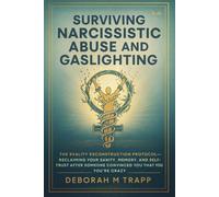 Surviving Narcissistic Abuse and Gaslighting: The Reality Reconstruction Protocol Reclaiming Your Sanity, Memory, and Self-Trust After Someone Convinced You That You're Crazy