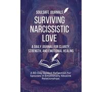 Surviving Narcissistic Love - A Daily Journal for Clarity, Strength, and Emotional Healing: 60 Days of Guided Reflection for Spouses in Emotionally Abusive Relationships