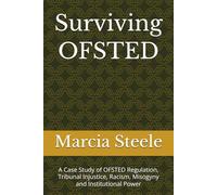 Surviving OFSTED: A Case Study of OFSTED Regulation, Tribunal Injustice, Racism, Misogyny and Institutional Power