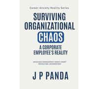 Surviving Organizational Chaos: A Corporate Employee's Reality: When bad management makes smart people feel incompetent