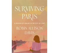 Surviving Paris A Memoir of Healing in the City of Light - Robin Allison Davis - Amistad - ebook (ePub) - Livre