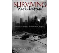 Surviving "Rock-Bottom" What's To Come Is Better Than What Has Been Paperback Book By Larry D. Trotter