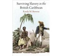 Surviving Slavery in the British Caribbean by Randy M. Browne Randy M Browne (Auteur)