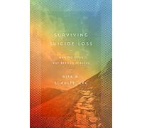 Surviving Suicide Loss: Making Your Way Beyond the Ruins