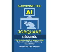 Surviving The AI Jobquake: Creating an Effective Resume in an AI-Driven Labor Market: The Definitive Guide to Modern Hiring from the World's Most Award-Winning Resume Writer