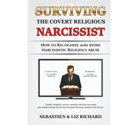 Surviving the Covert Religious Narcissist: How to Recognize and Avoid Narcissistic Religious Abuse - A Christian Memoir and Self-Help Guide for ... Spiritual Abuse Inside and Outside the Church