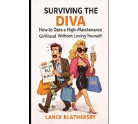 Surviving The Diva: How to Date a High-Maintenance Girlfriend Without Losing Your Mind or Your Wallet