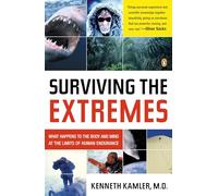 Surviving the Extremes: What Happens to the Body and Mind at the Limits of Human Endurance