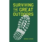 Surviving the Great Outdoors by Brendan Leonard Brendan Leonard (Auteur)