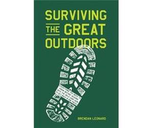 Surviving the Great Outdoors by Brendan Leonard Brendan Leonard (Auteur)