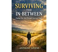 Surviving the In Between Times: A Practical Guide for Navigating Injury, Disability, and Financial Survival
