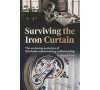 Surviving the Iron Curtain: The enduring evolution of Glashütte watchmaking craftsmanship