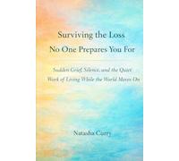 Surviving the Loss No One Prepares You For: Sudden Grief, Silence, and the Quiet Work of Living While the World Moves On