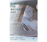 Surviving the Machine Age - [Version Originale] James J Hughes, Kevin Lagrandeur (Auteur)