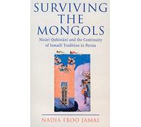 Surviving the Mongols: Nizari Quhistani and the Continuity of Ismaili Tradition in Persia