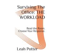 Surviving The Office: THE WORKLOAD: Read the Room. Choose Your Response.