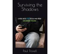 Surviving The Shadows: Living With Ptsd From Childhood Trauma