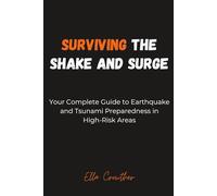 SURVIVING THE SHAKE AND SURGE: Your Complete Guide to Earthquake and Tsunami Preparedness in High-Risk Areas