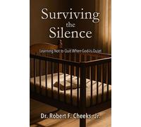 Surviving the Silence Learning Not to Quit When God Is Quiet - Dr. Robert F Cheeks - Nimicah - ebook (ePub) - Livre
