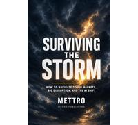 Surviving the Storm: How to Navigate Tough Markets, Big Disruption, and the AI Shift