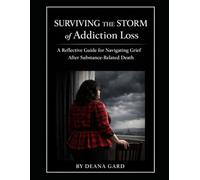 Surviving the Storm of Addiction Loss: A Reflective Guide for Navigating Grief After Substance-Related Death