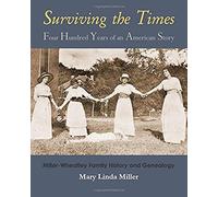 Surviving The Times: Four Hundred Years Of An American Story - Miller-Wheatley Family History And Genealogy