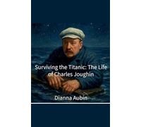 Surviving the Titanic: The Life of Charles Joughin