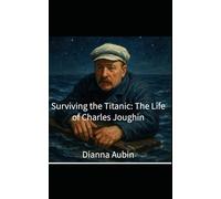 Surviving the Titanic: The Life of Charles Joughin