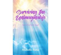 Surviving the Unimaginable: Story of an Earth Angel