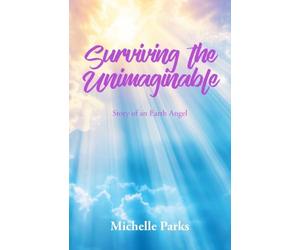 Surviving the Unimaginable: Story of an Earth Angel