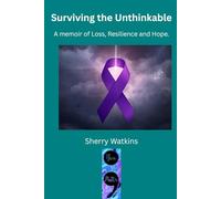 Surviving the Unthinkable: A memoir of Loss, Resilience, and Hope