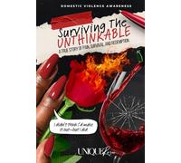 Surviving The Unthinkable: A True Story of Pain, Survival, and Redemption