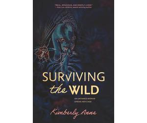 Surviving the Wild: An Untamed Woman Opens Her Cage