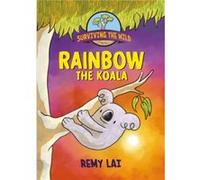 Surviving the Wild Rainbow the Koala by Remy Lai Remy Lai (Auteur)