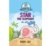 Surviving the Wild Star the Elephant by Remy Lai Remy Lai (Auteur)