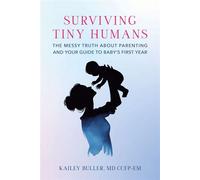 Surviving Tiny Humans The Messy Truth About Parenting and Your Guide to Baby’s First Year - Kailey Buller - BookBaby - ebook (ePub) - Livre