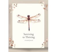 Surviving to Thriving: A Guided Journal for Healing, Growth, Gratitude, and Rebuilding Your Life After Difficult Seasons