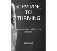 SURVIVING TO THRIVING: Heal Your Past, Own Your Future