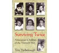 Surviving Twice: Amerasian Children of the Vietnam War