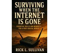 Surviving When the Internet Is Gone: Essential Skills and Mindsets for a Post-Digital World
